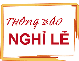 Thông báo về việc nghỉ lễ giỗ tổ hùng vương 10/3 (âm lịch, giải phóng miền nam 30/4 và quốc tế lao động 1/5 năm 2023 đối với học sinh, sinh viên