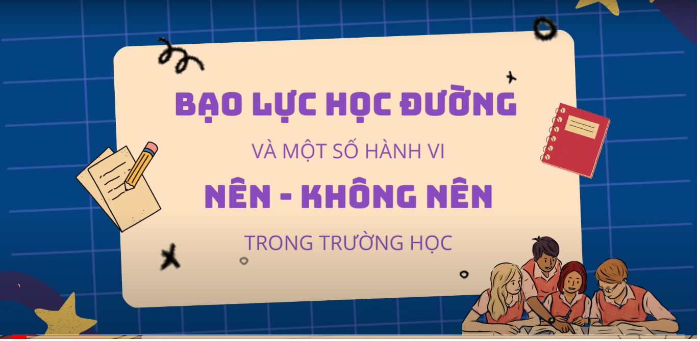 7. Bạo lực học đường và một số hành vi nên - không nên trong trường học: